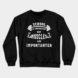 School Is Important But Muscles Are Importanter Gym Workout Bodybuilding Workout Men's Weightlifting Crewneck Sweatshirt